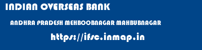 INDIAN OVERSEAS BANK  ANDHRA PRADESH MEHBOOBNAGAR MAHBUBNAGAR   ifsc code